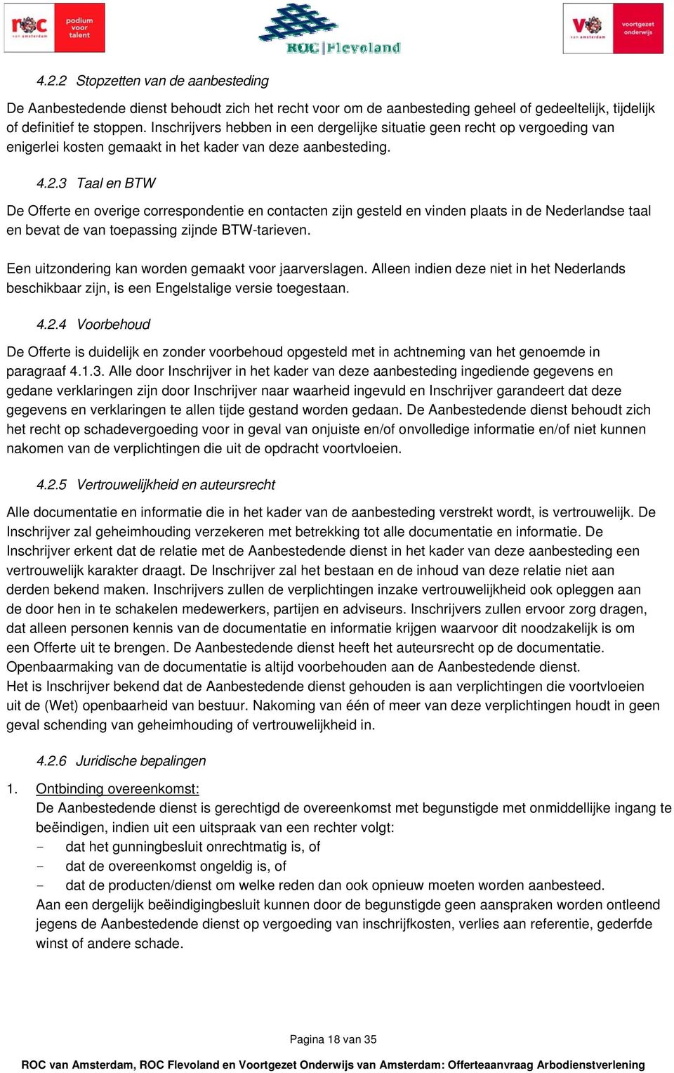 3 Taal en BTW De Offerte en overige correspondentie en contacten zijn gesteld en vinden plaats in de Nederlandse taal en bevat de van toepassing zijnde BTW-tarieven.