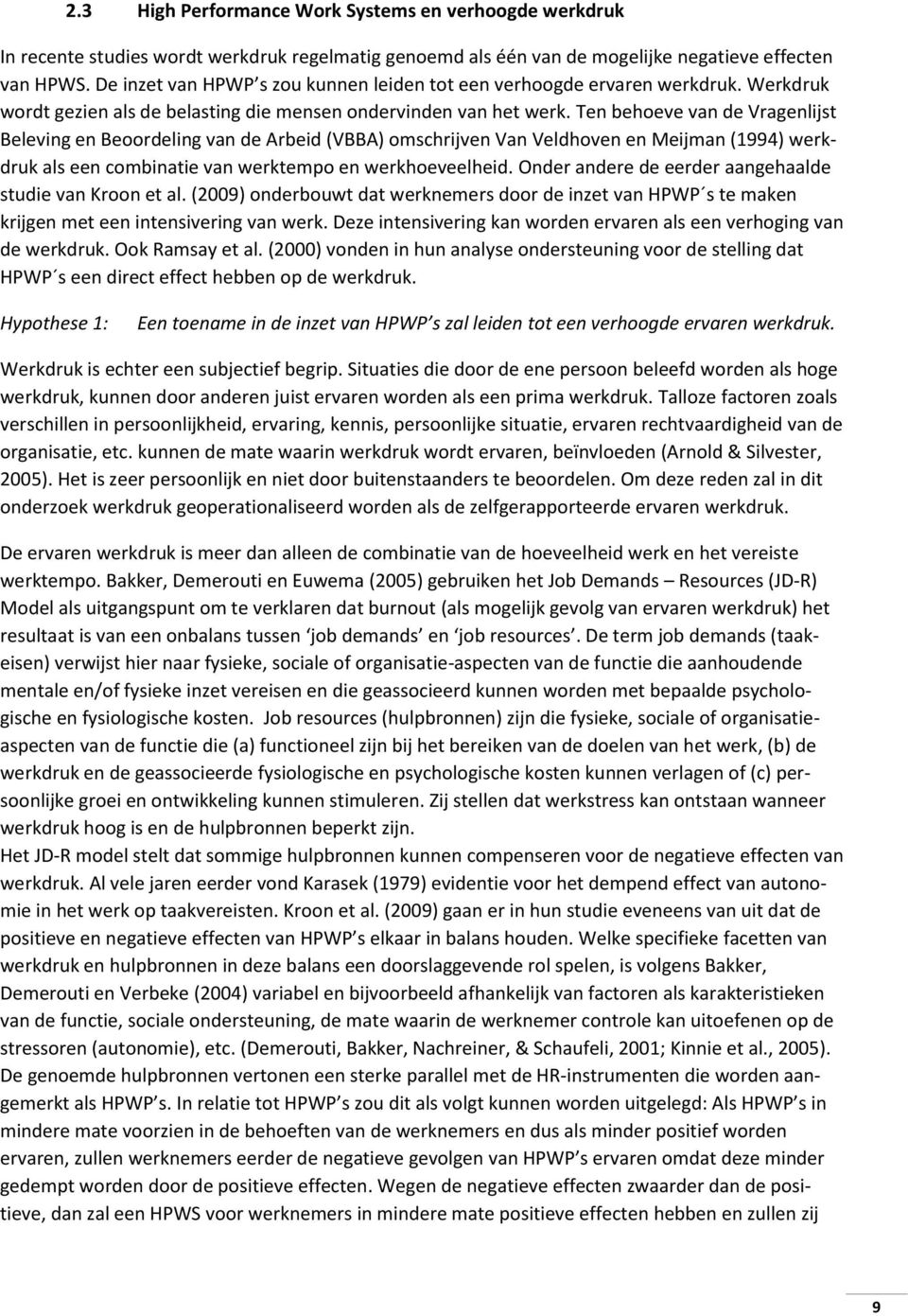 Ten behoeve van de Vragenlijst Beleving en Beoordeling van de Arbeid (VBBA) omschrijven Van Veldhoven en Meijman (1994) werkdruk als een combinatie van werktempo en werkhoeveelheid.