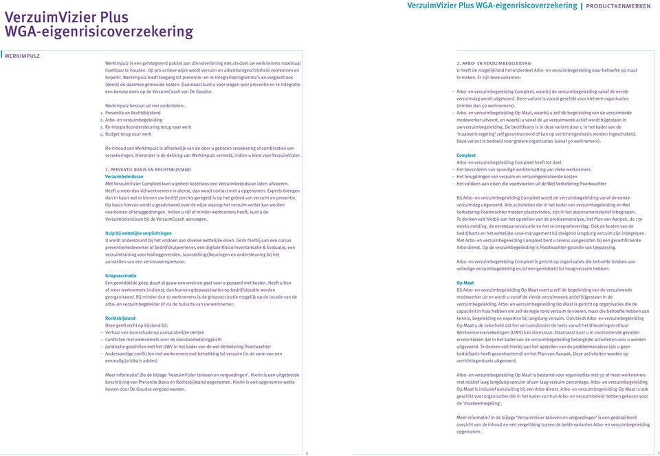 WerkImpulz biedt toegang tot preventie- en re-integratieprogramma s en vergoedt ook (deels) de daarmee gemoeide kosten.