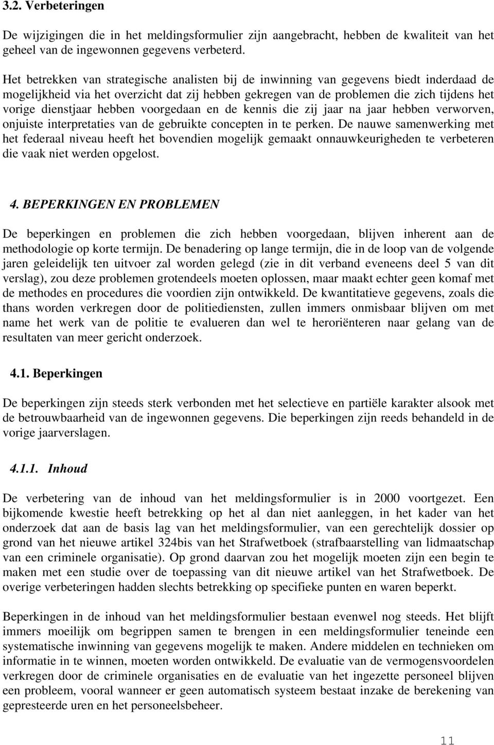 dienstjaar hebben voorgedaan en de kennis die zij jaar na jaar hebben verworven, onjuiste interpretaties van de gebruikte concepten in te perken.