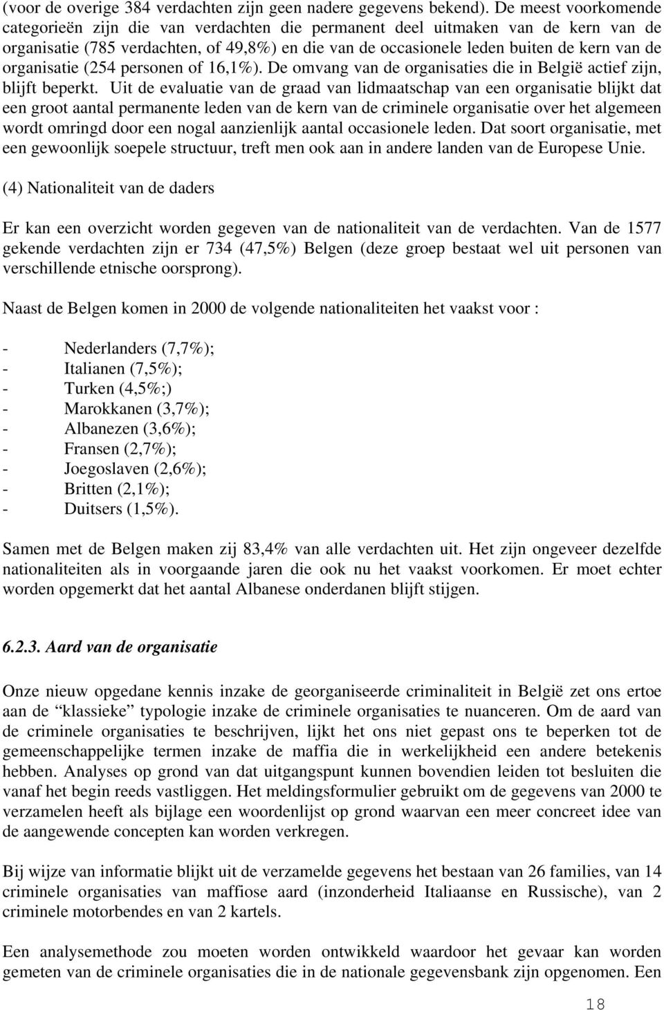 organisatie (254 personen of 16,1%). De omvang van de organisaties die in België actief zijn, blijft beperkt.