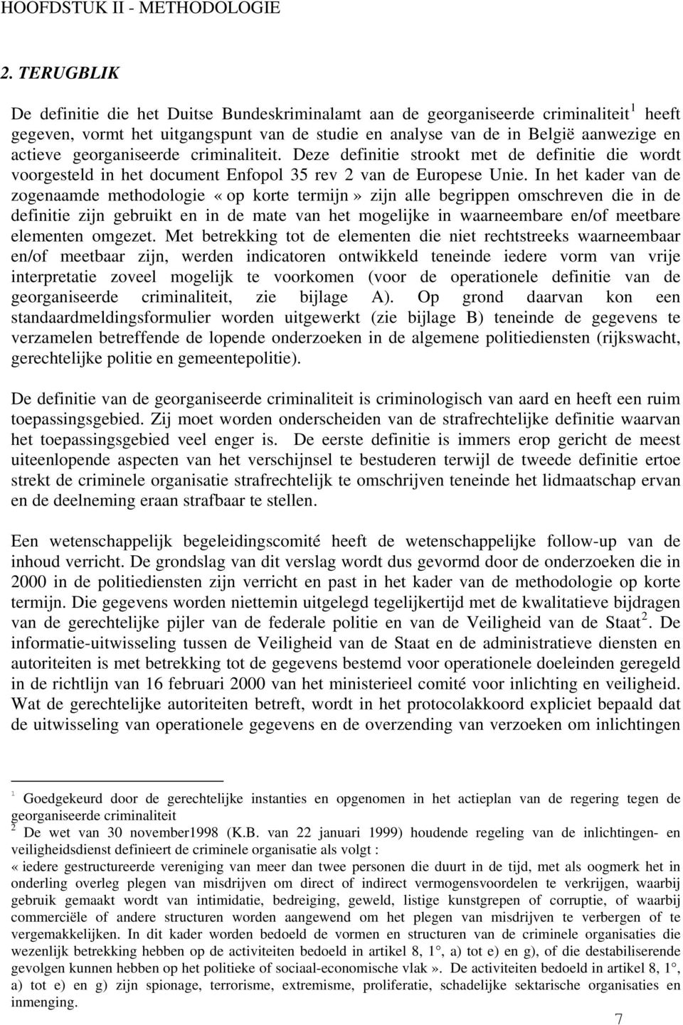 georganiseerde criminaliteit. Deze definitie strookt met de definitie die wordt voorgesteld in het document Enfopol 35 rev 2 van de Europese Unie.