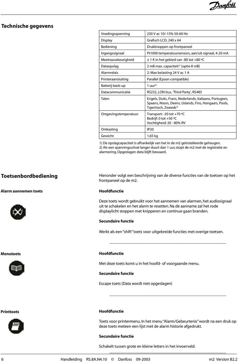 capaciteit 1) (optie 8 mb) 2: Max belasting 24 V ac 1 A Parallel (Epson compatible) RS232, LON bus, 'Third Party', RS485 Omgevingstemperatuur Transport: -20 tot +70 ºC Bedrijf: 0 tot +50 ºC