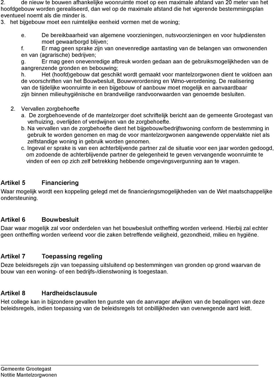 De bereikbaarheid van algemene voorzieningen, nutsvoorzieningen en voor hulpdiensten moet gewaarborgd blijven; f.