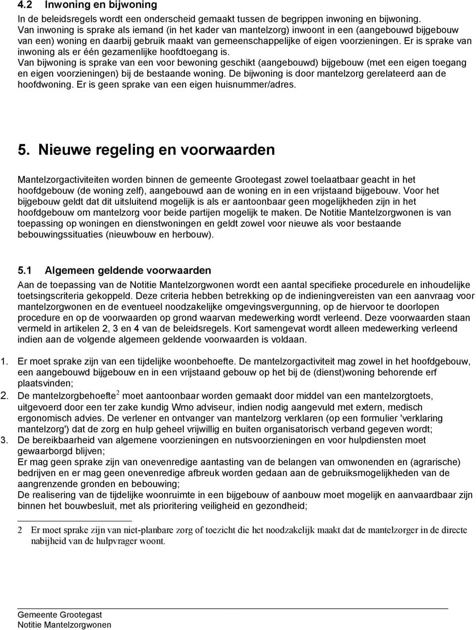 Er is sprake van inwoning als er één gezamenlijke hoofdtoegang is.