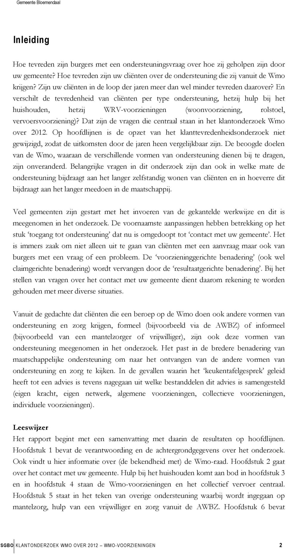 En verschilt de tevredenheid van cliënten per type ondersteuning, hetzij hulp bij het huishouden, hetzij WRV-voorzieningen (woonvoorziening, rolstoel, vervoersvoorziening)?