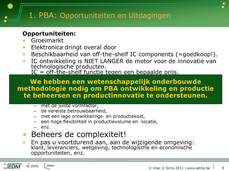 We hebben een wetenschappelijk onderbouwde Uitdagingen: methodologie nodig om PBA ontwikkeling en productie Innovatieve producten maken betekent meestal: te beheersen en productinnovatie te