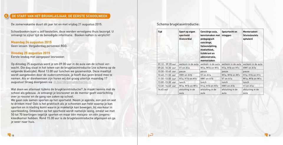 Op dnsdag 25 augustus word je om 09.00 uur n de aula van de school verwacht. De dag staat n het teken van de brugklasntroducte (ze schema op de volgende bladzjde). Rond 13.