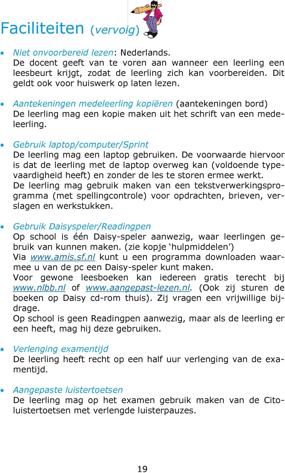 Gebruik laptp/cmputer/sprint De leerling mag een laptp gebruiken. De vrwaarde hiervr is dat de leerling met de laptp verweg kan (vldende typevaardigheid heeft) en znder de les te stren ermee werkt.