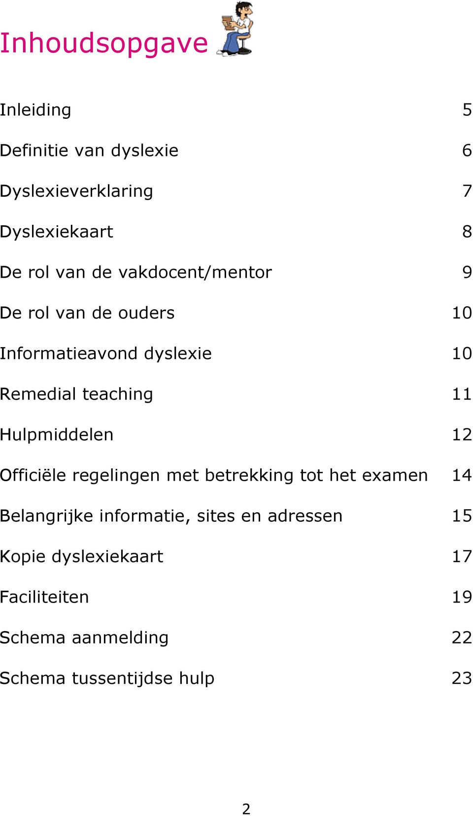 Hulpmiddelen 12 Officiële regelingen met betrekking tt het examen 14 Belangrijke infrmatie,