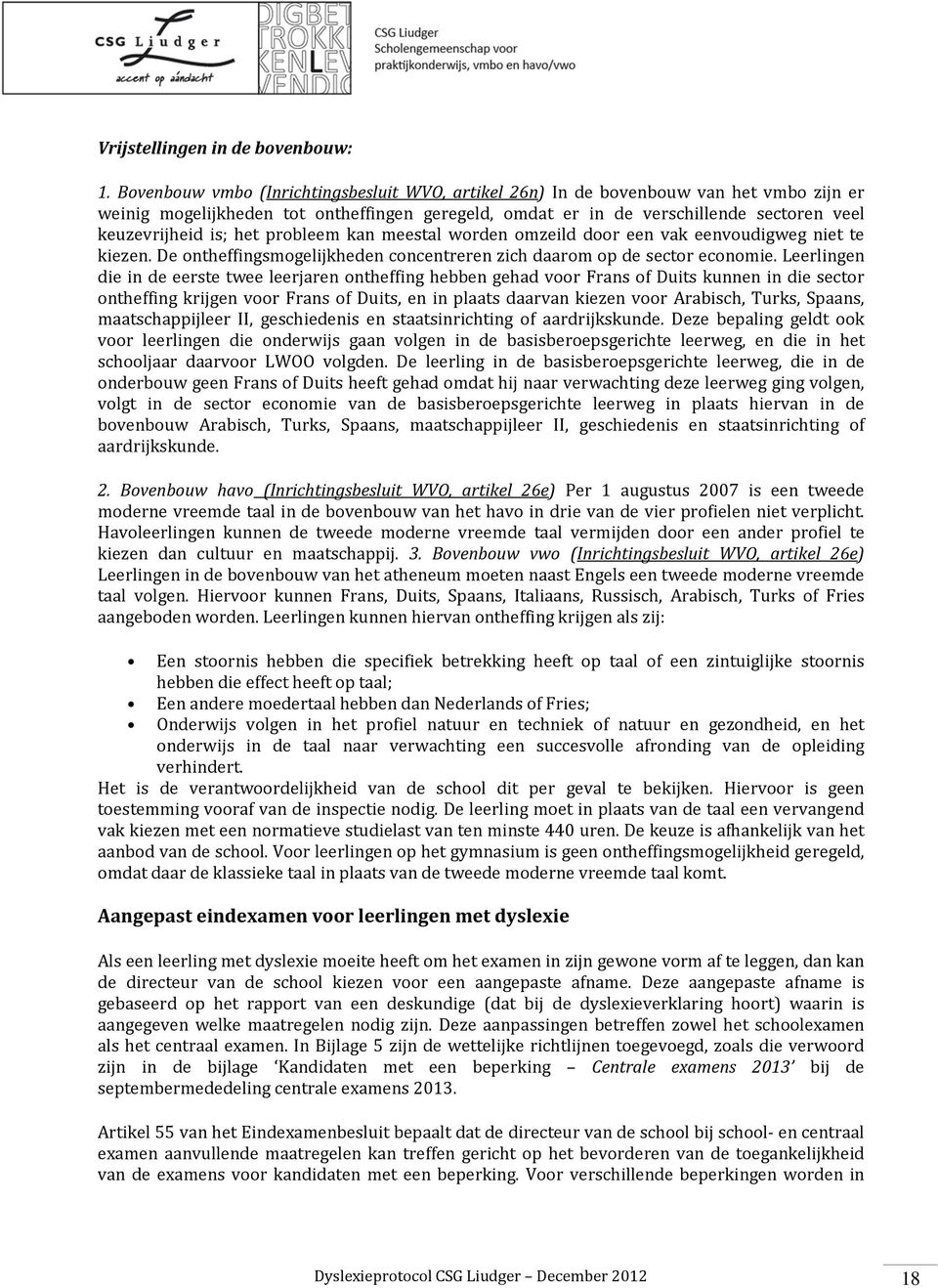 het probleem kan meestal worden omzeild door een vak eenvoudigweg niet te kiezen. De ontheffingsmogelijkheden concentreren zich daarom op de sector economie.