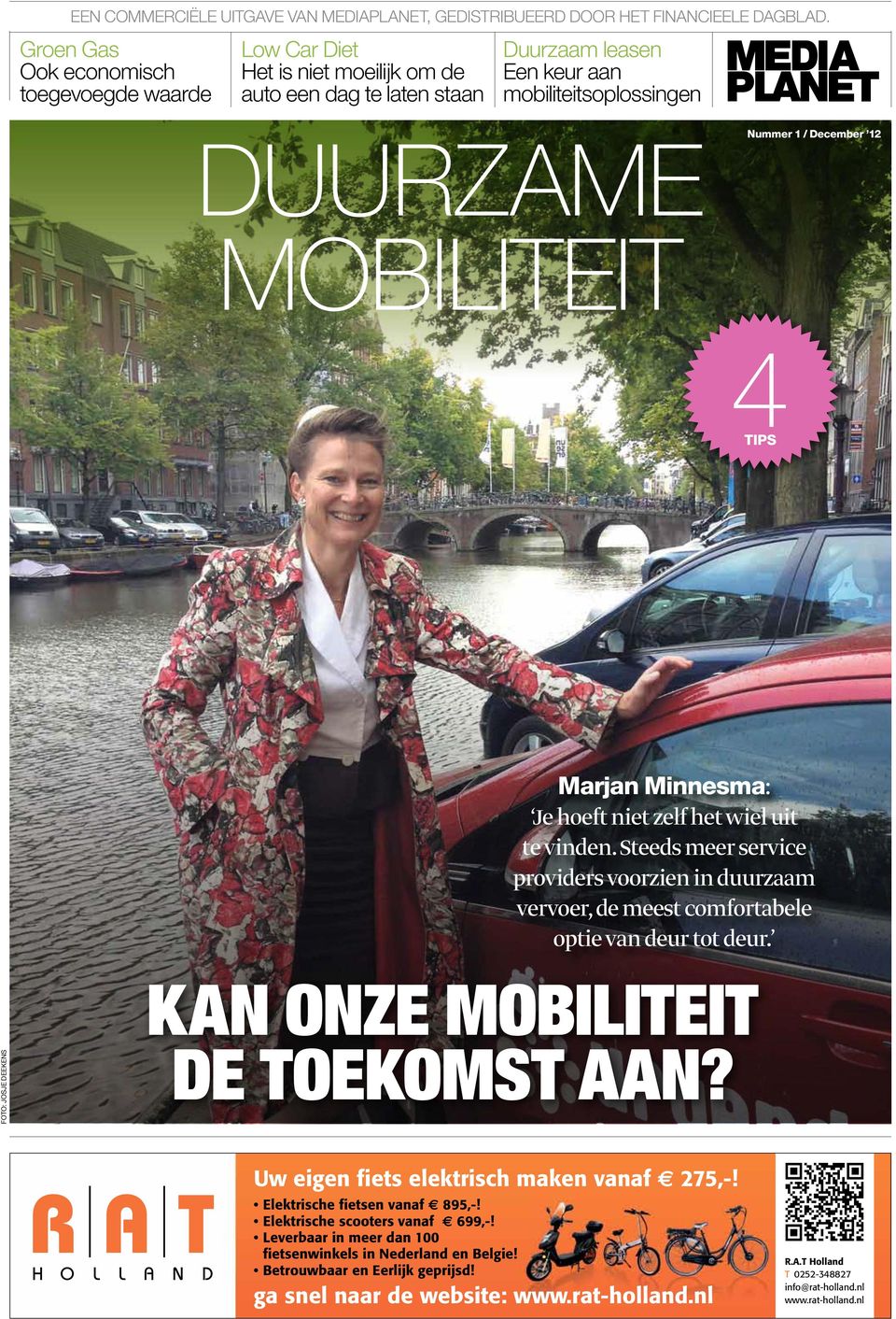 MOBILITEIT 4TIPS Marjan Minnesma: Je hoeft niet zelf het wiel uit te vinden. Steeds meer service providers voorzien in duurzaam vervoer, de meest comfortabele optie van deur tot deur.