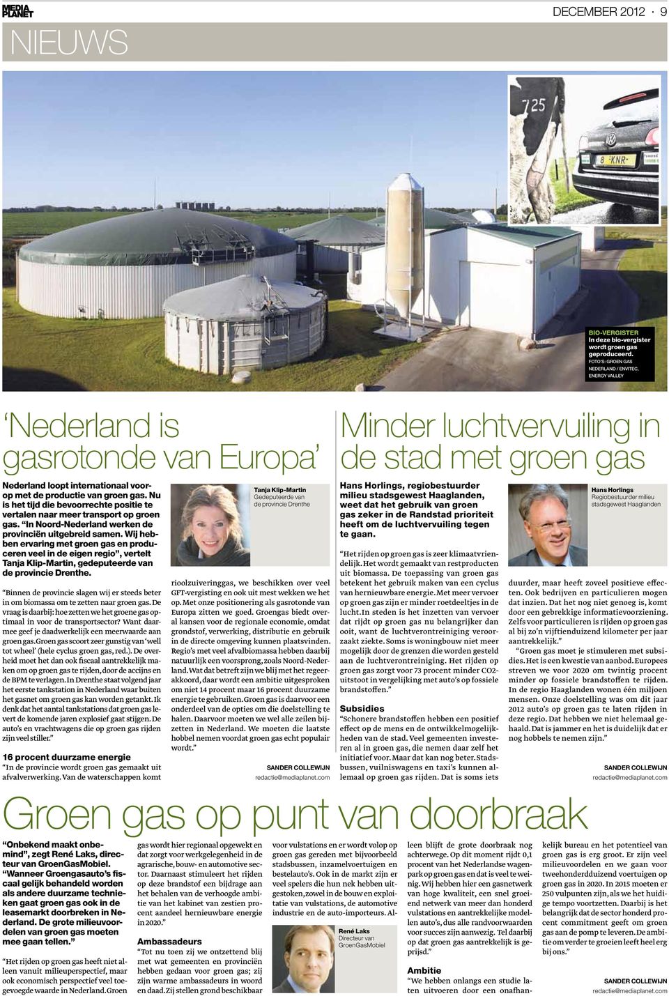 groen gas. Nu is het tijd die bevoorrechte positie te vertalen naar meer transport op groen gas. In Noord-Nederland werken de provinciën uitgebreid samen.