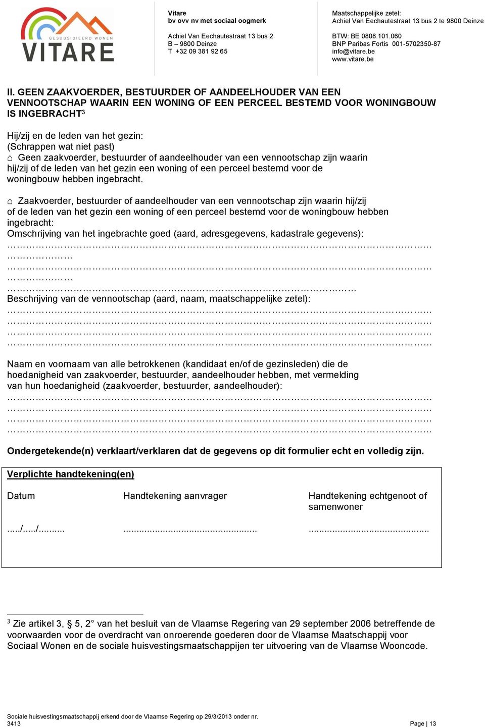 Zaakvoerder, bestuurder of aandeelhouder van een vennootschap zijn waarin hij/zij of de leden van het gezin een woning of een perceel bestemd voor de woningbouw hebben ingebracht: Omschrijving van