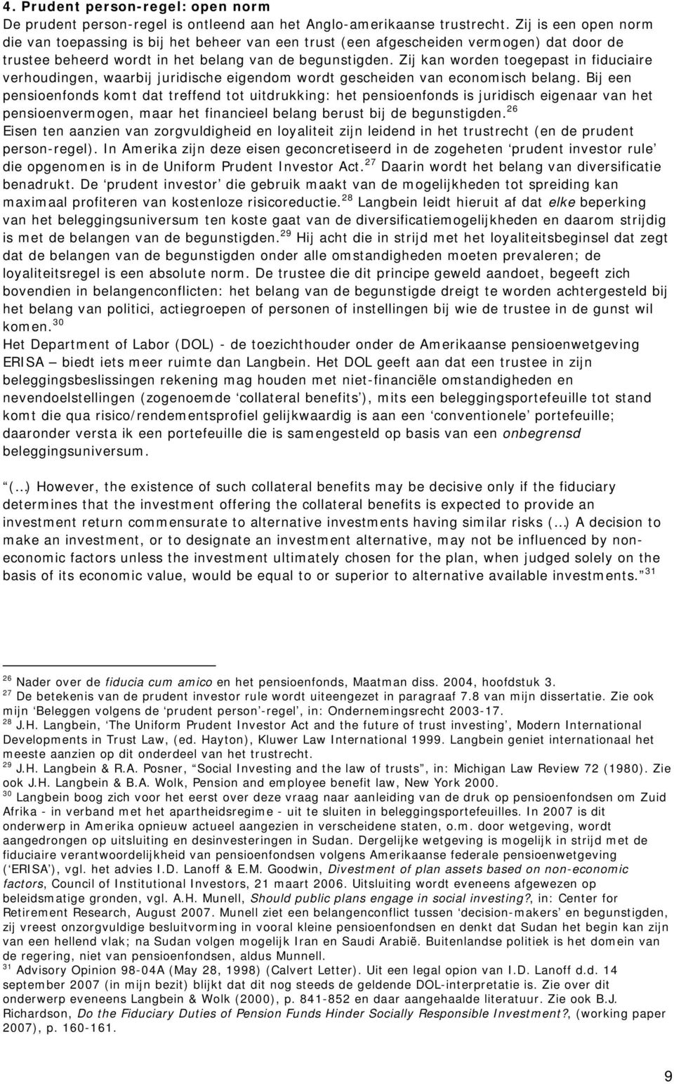 Zij kan worden toegepast in fiduciaire verhoudingen, waarbij juridische eigendom wordt gescheiden van economisch belang.