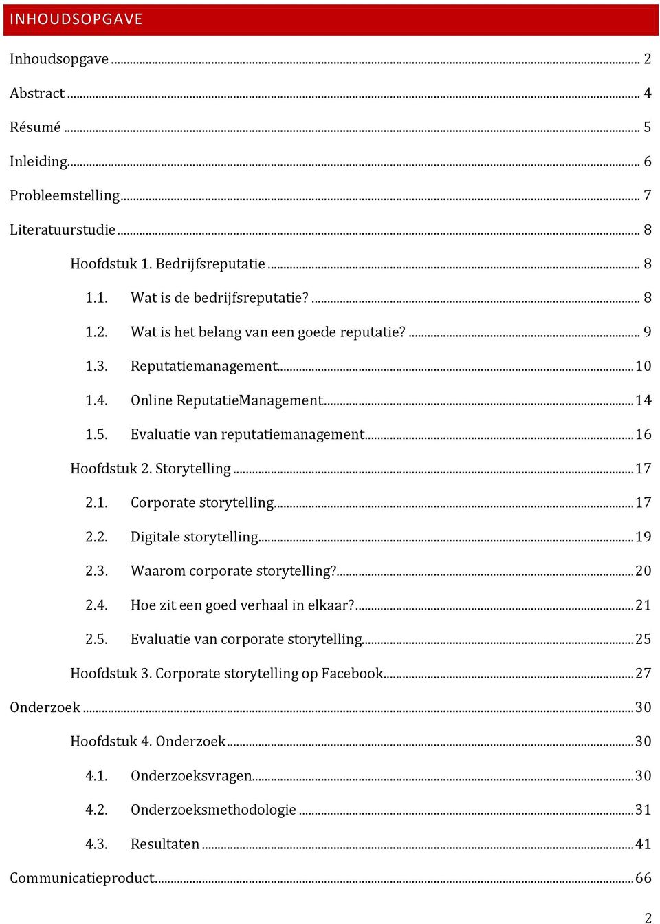 .. 19 2.3. Waarom corporate storytelling?... 2 2.4. Hoe zit een goed verhaal in elkaar?... 21 2.5. Evaluatie van corporate storytelling... 25 Hoofdstuk 3. Corporate storytelling op Facebook.