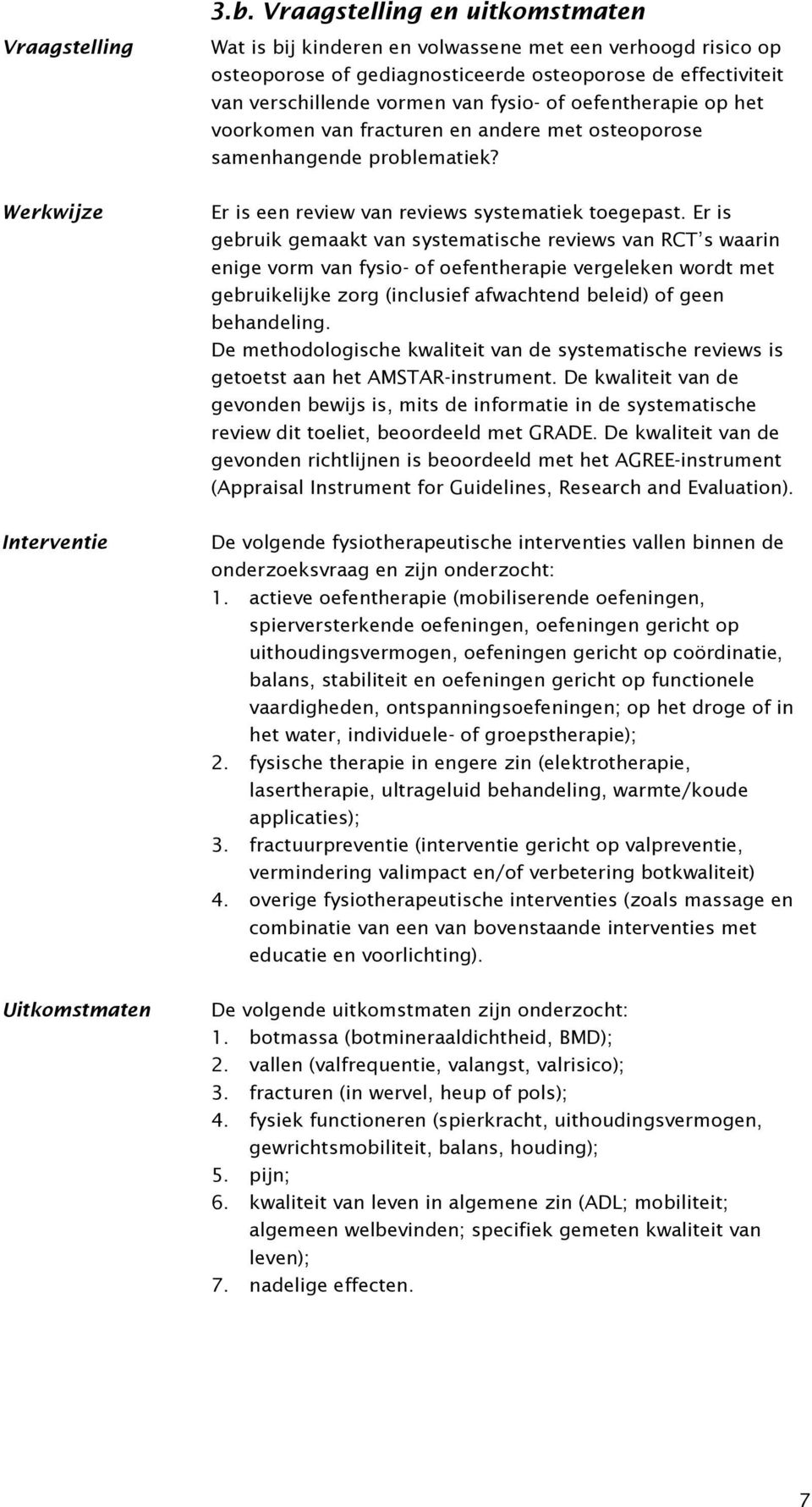 oefentherapie op het voorkomen van fracturen en andere met osteoporose samenhangende problematiek? Er is een review van reviews systematiek toegepast.