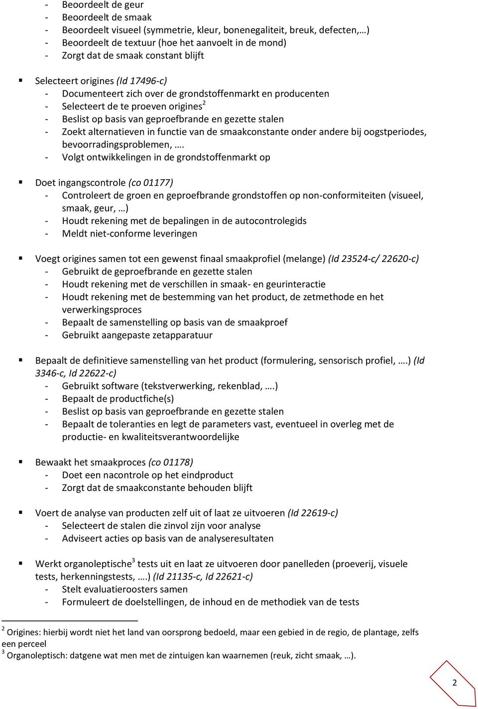 stalen - Zoekt alternatieven in functie van de smaakconstante onder andere bij oogstperiodes, bevoorradingsproblemen,.