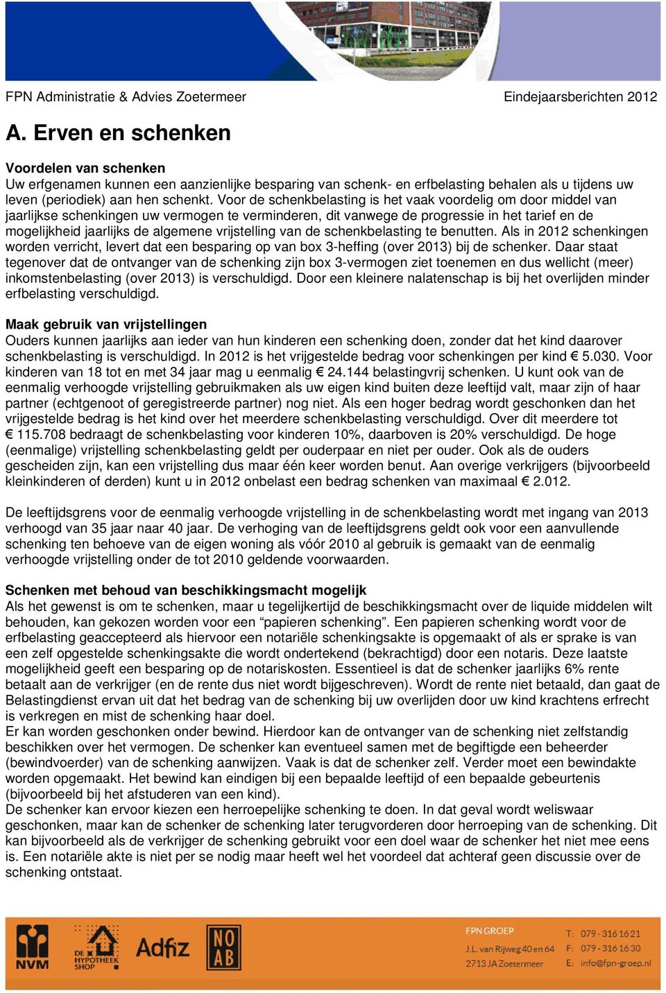 vrijstelling van de schenkbelasting te benutten. Als in 2012 schenkingen worden verricht, levert dat een besparing op van box 3-heffing (over 2013) bij de schenker.