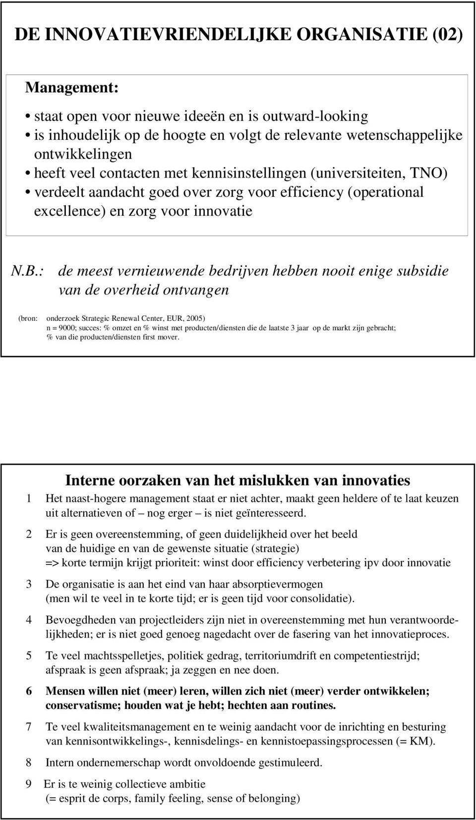 : de meest vernieuwende bedrijven hebben nooit enige subsidie van de overheid ontvangen (bron: onderzoek Strategic Renewal Center, EUR, 2005) n = 9000; succes: % omzet en % winst met