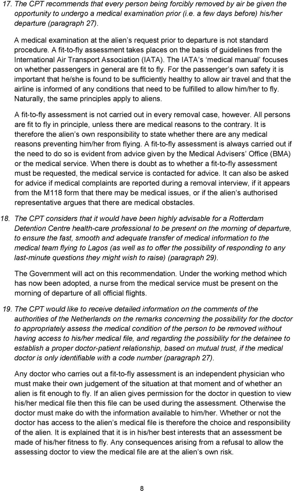 A fit-to-fly assessment takes places on the basis of guidelines from the International Air Transport Association (IATA).