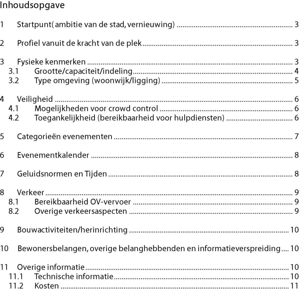 .. 6 5 Categorieën evenementen... 7 6 Evenementkalender... 8 7 Geluidsnormen en Tijden... 8 8 Verkeer... 9 8.1 Bereikaarheid OV-vervoer... 9 8.2 Overige verkeersaspecten.