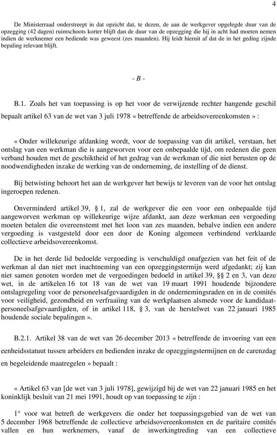 Zoals het van toepassing is op het voor de verwijzende rechter hangende geschil bepaalt artikel 63 van de wet van 3 juli 1978 «betreffende de arbeidsovereenkomsten» : «Onder willekeurige afdanking