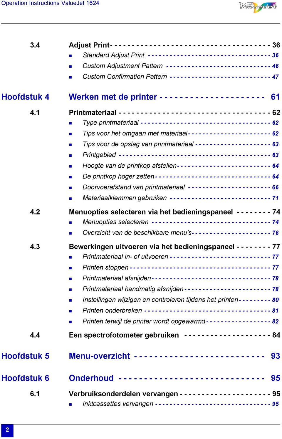 Adjustment Pattern - - - - - - - - - - - - - - - - - - - - - - - - - - - - - 46 Custom Confirmation Pattern - - - - - - - - - - - - - - - - - - - - - - - - - - - - 47 Hoofdstuk 4 Werken met de