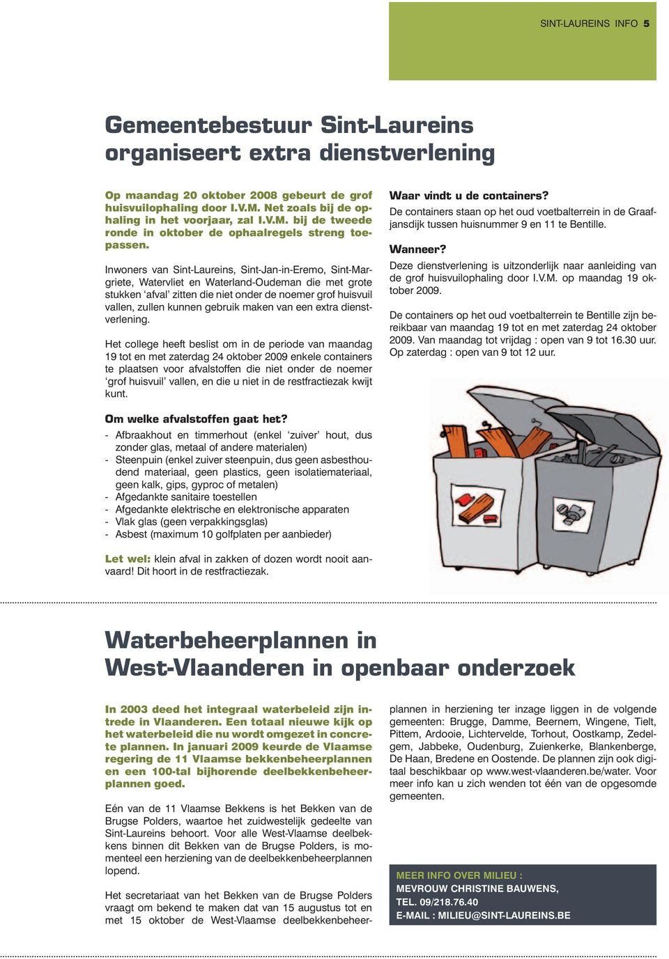 Inwoners van Sint-Laureins, Sint-Jan-in-Eremo, Sint-Margriete, Watervliet en Waterland-Oudeman die met grote stukken afval zitten die niet onder de noemer grof huisvuil vallen, zullen kunnen gebruik