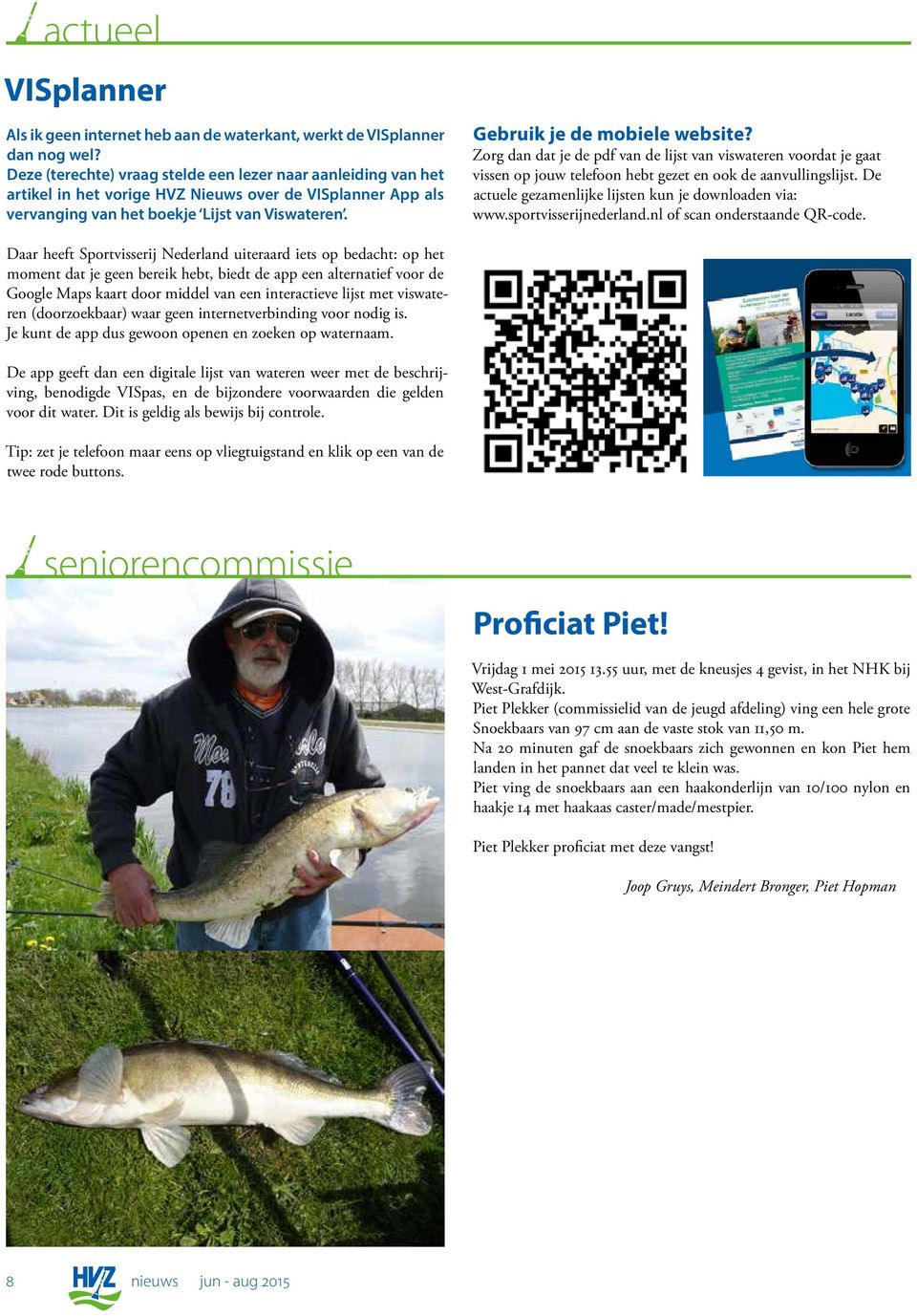 Gebruik je de mobiele website? Zorg dan dat je de pdf van de lijst van viswateren voordat je gaat vissen op jouw telefoon hebt gezet en ook de aanvullingslijst.
