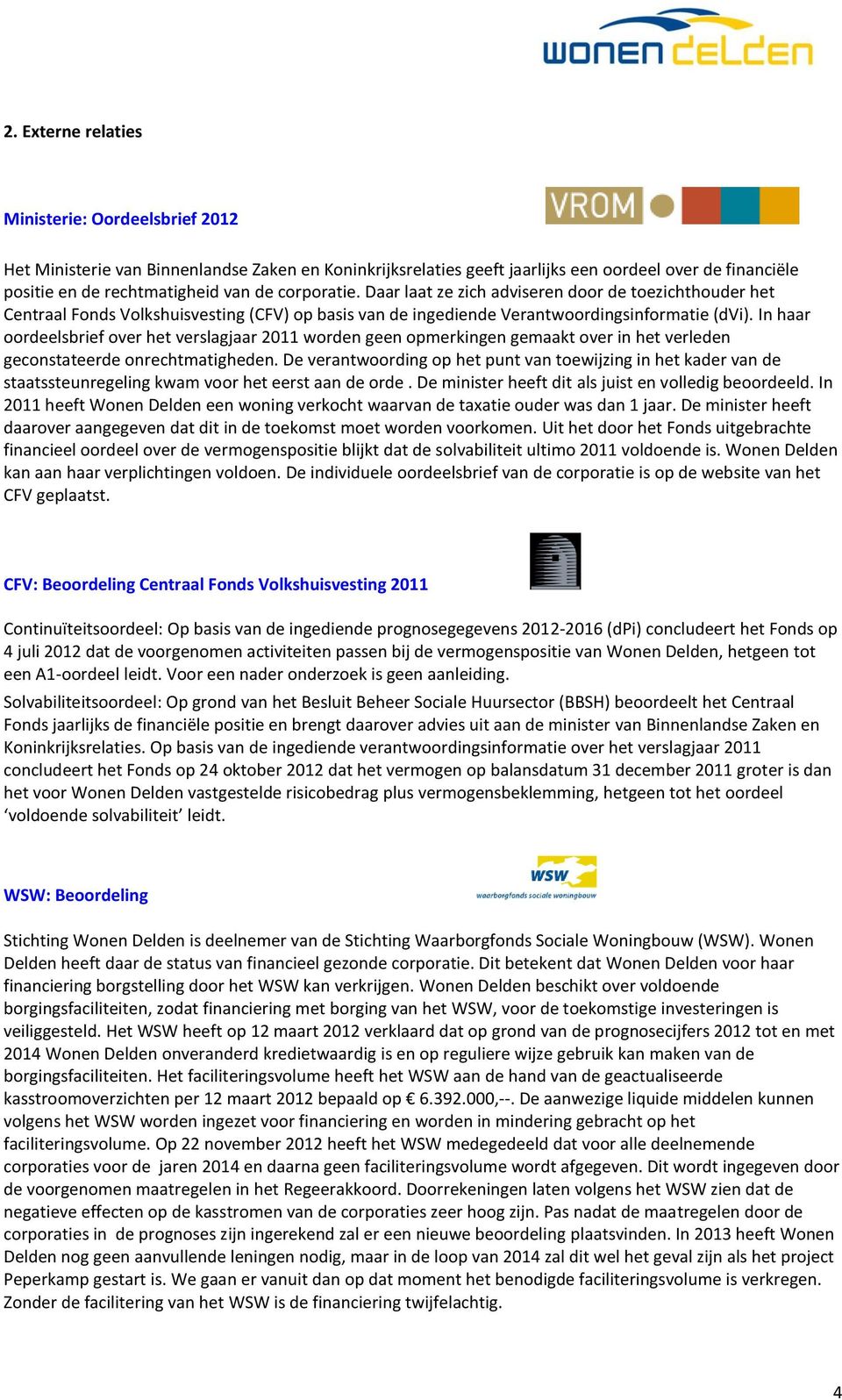 In haar oordeelsbrief over het verslagjaar 2011 worden geen opmerkingen gemaakt over in het verleden geconstateerde onrechtmatigheden.