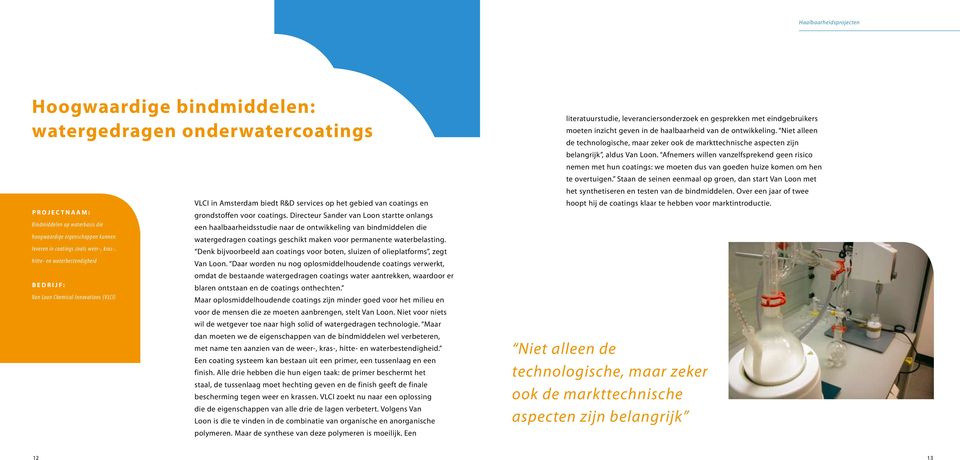 Directeur Sander van Loon startte onlangs een haalbaarheidsstudie naar de ontwikkeling van bindmiddelen die watergedragen coatings geschikt maken voor permanente waterbelasting.