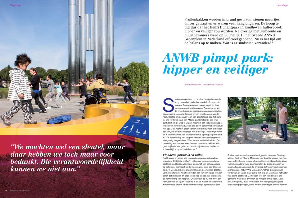 Na overleg met gemeente en buurtbewoners werd op 26 mei 2013 het tweede ANWB Groenplein in Nederland officieel geopend. Nu is het tijd om de balans op te maken. Wat is er sindsdien veranderd?