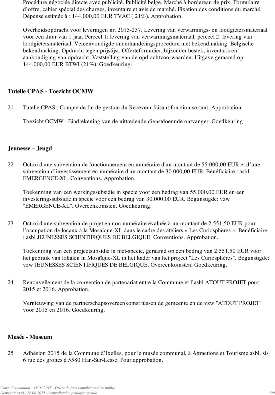 Perceel 1: levering van verwarmingsmateriaal, perceel 2: levering van loodgietersmateriaal. Vereenvoudigde onderhandelingsprocedure met bekendmaking. Belgische bekendmaking. Opdracht tegen prijslijst.