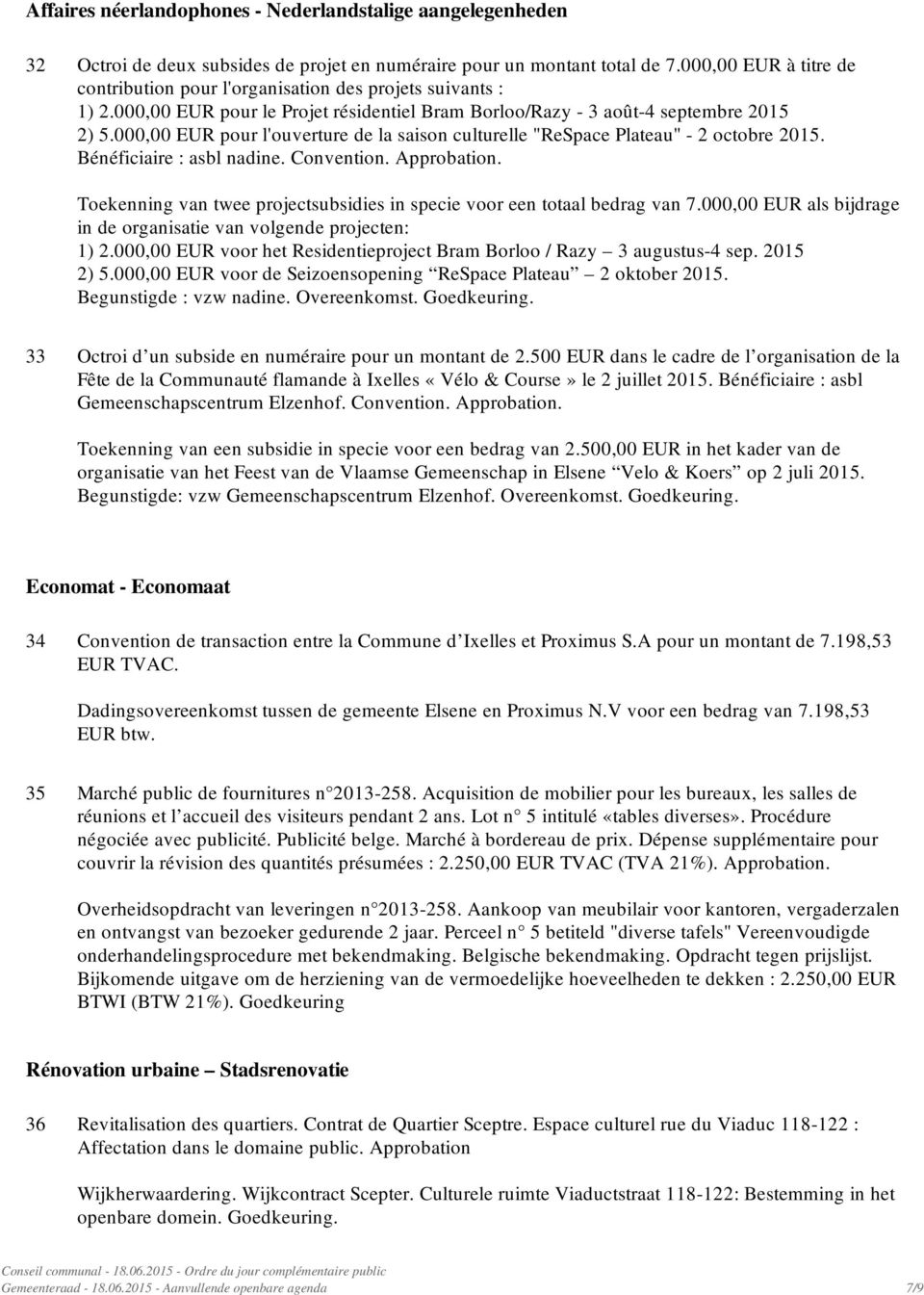 000,00 EUR pour l'ouverture de la saison culturelle "ReSpace Plateau" - 2 octobre 2015. Bénéficiaire : asbl nadine. Convention. Approbation.