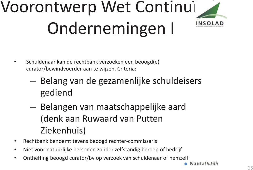 Criteria: Belang van de gezamenlijke schuldeisers gediend Belangen van maatschappelijke aard (denk aan Ruwaard van