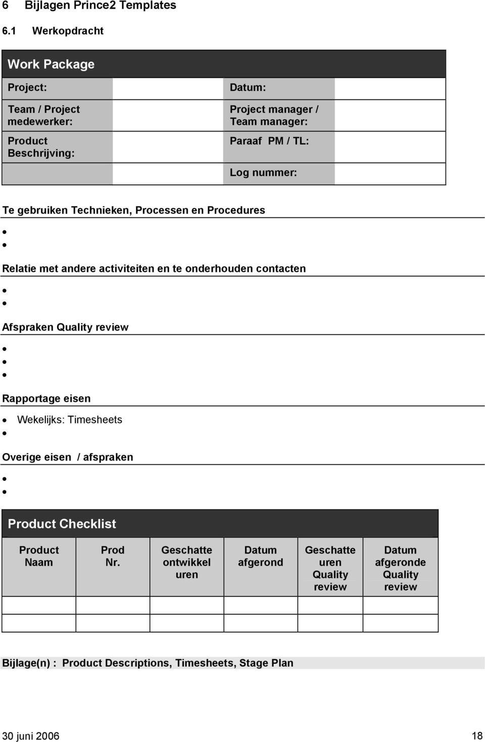 nummer: Te gebruiken Technieken, Processen en Procedures Relatie met andere activiteiten en te onderhouden contacten Afspraken Quality review