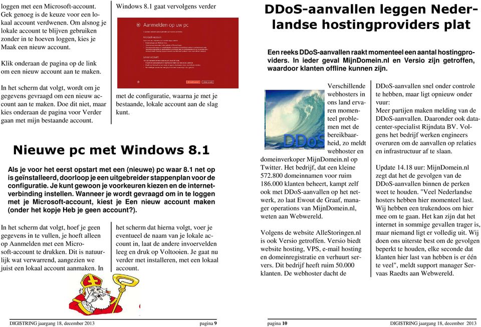 1 gaat vervolgens verder DDoS-aanvallen leggen Nederlandse hostingproviders plat Een reeks DDoS-aanvallen raakt momenteel een aantal hostingproviders. In ieder geval MijnDomein.