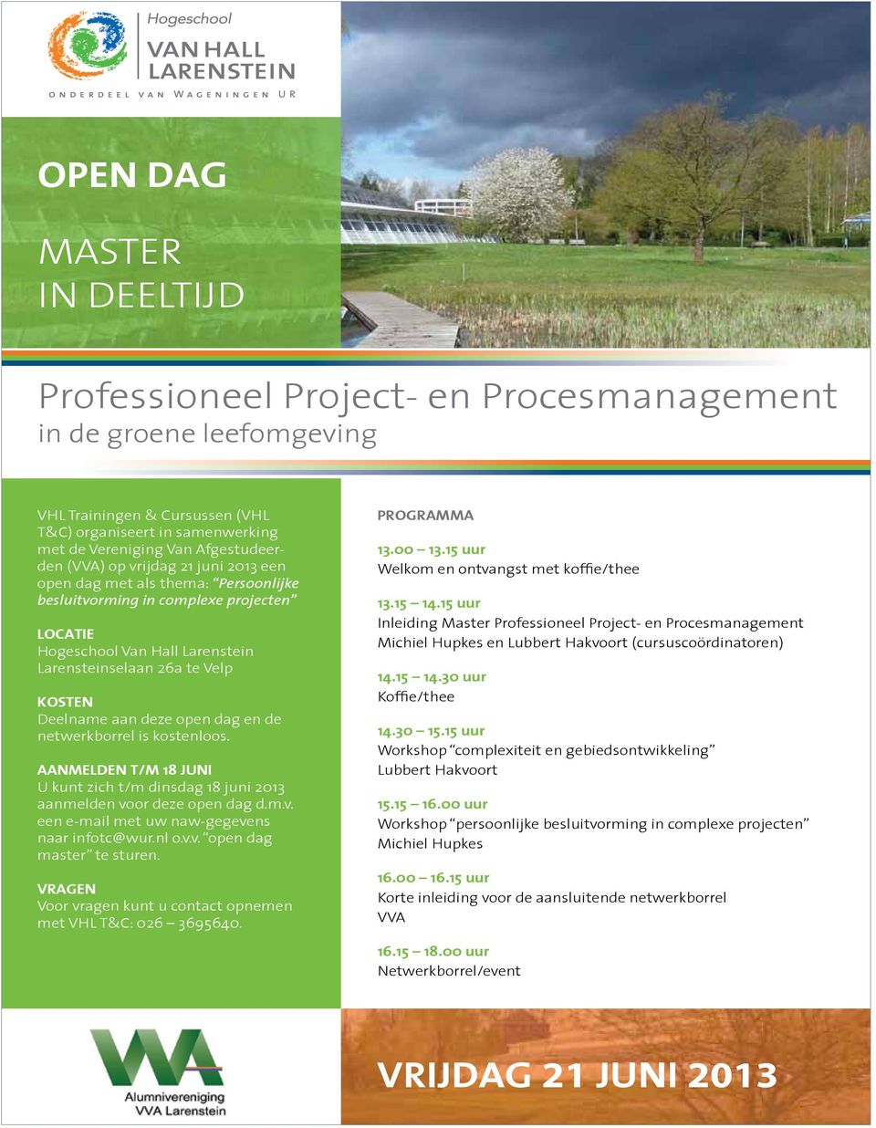 deze open dag en de netwerkborrel is kostenloos. AANMELDEN T/M 18 JUNI U kunt zich t/m dinsdag 18 juni 2013 aanmelden voor deze open dag d.m.v. een e-mail met uw naw-gegevens naar infotc@wur.nl o.v.v. open dag master te sturen.