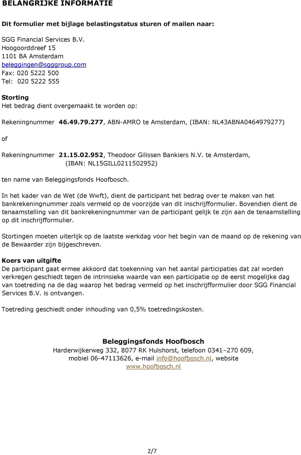 V. te msterdam, (IBN: NL15GILL0211502952) ten name van Beleggingsfonds Hoofbosch.