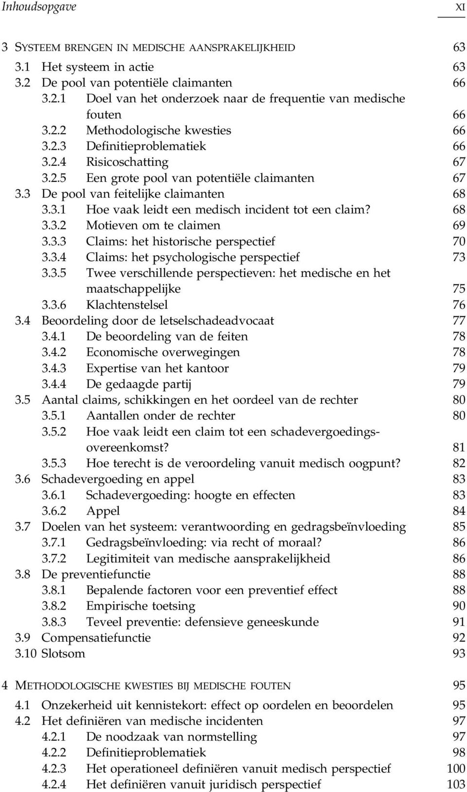 68 3.3.2 Motieven om te claimen 69 3.3.3 Claims: het historische perspectief 70 3.3.4 Claims: het psychologische perspectief 73 3.3.5 Twee verschillende perspectieven: het medische en het maatschappelijke 75 3.