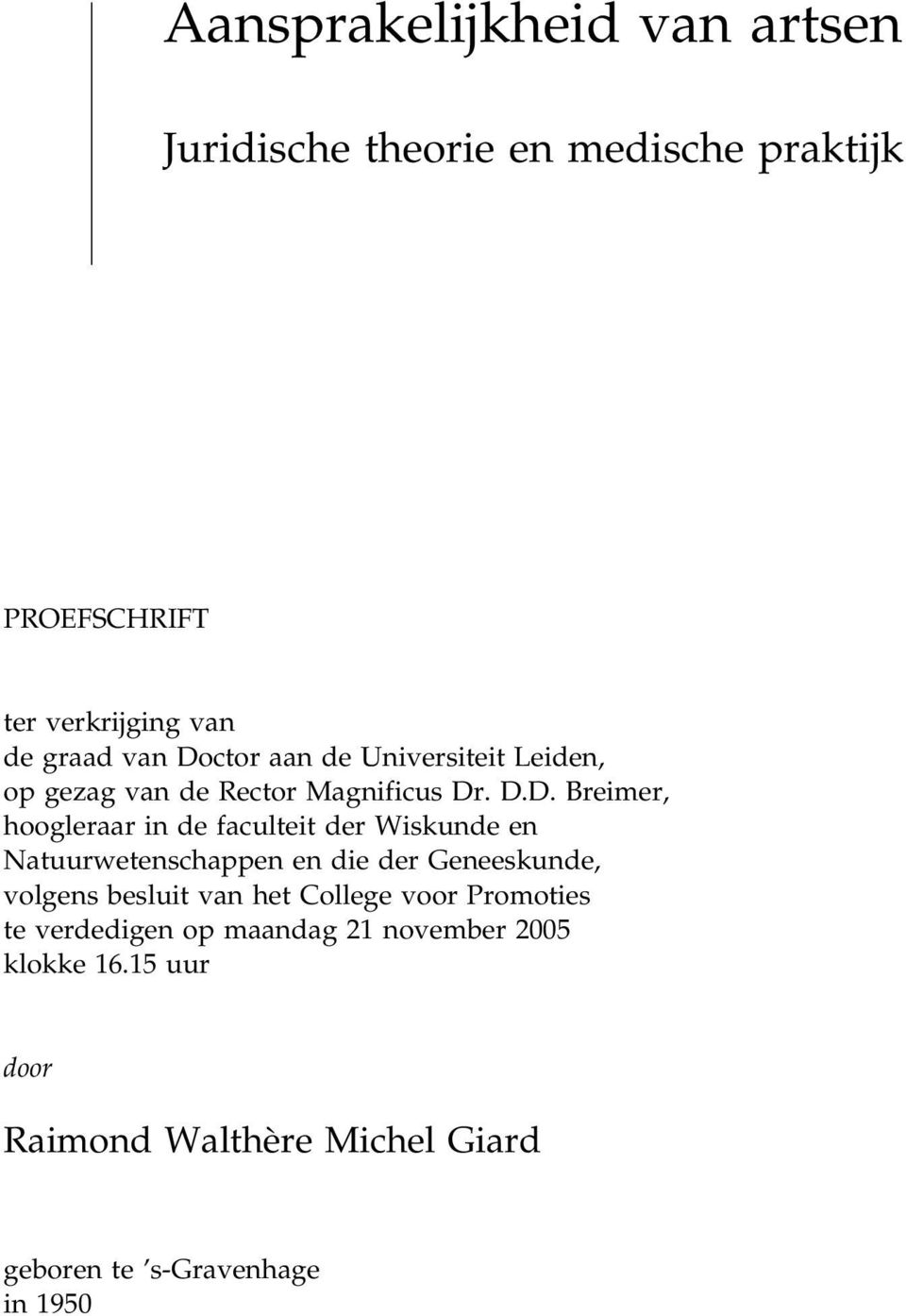 der Wiskunde en Natuurwetenschappen en die der Geneeskunde, volgens besluit van het College voor Promoties te