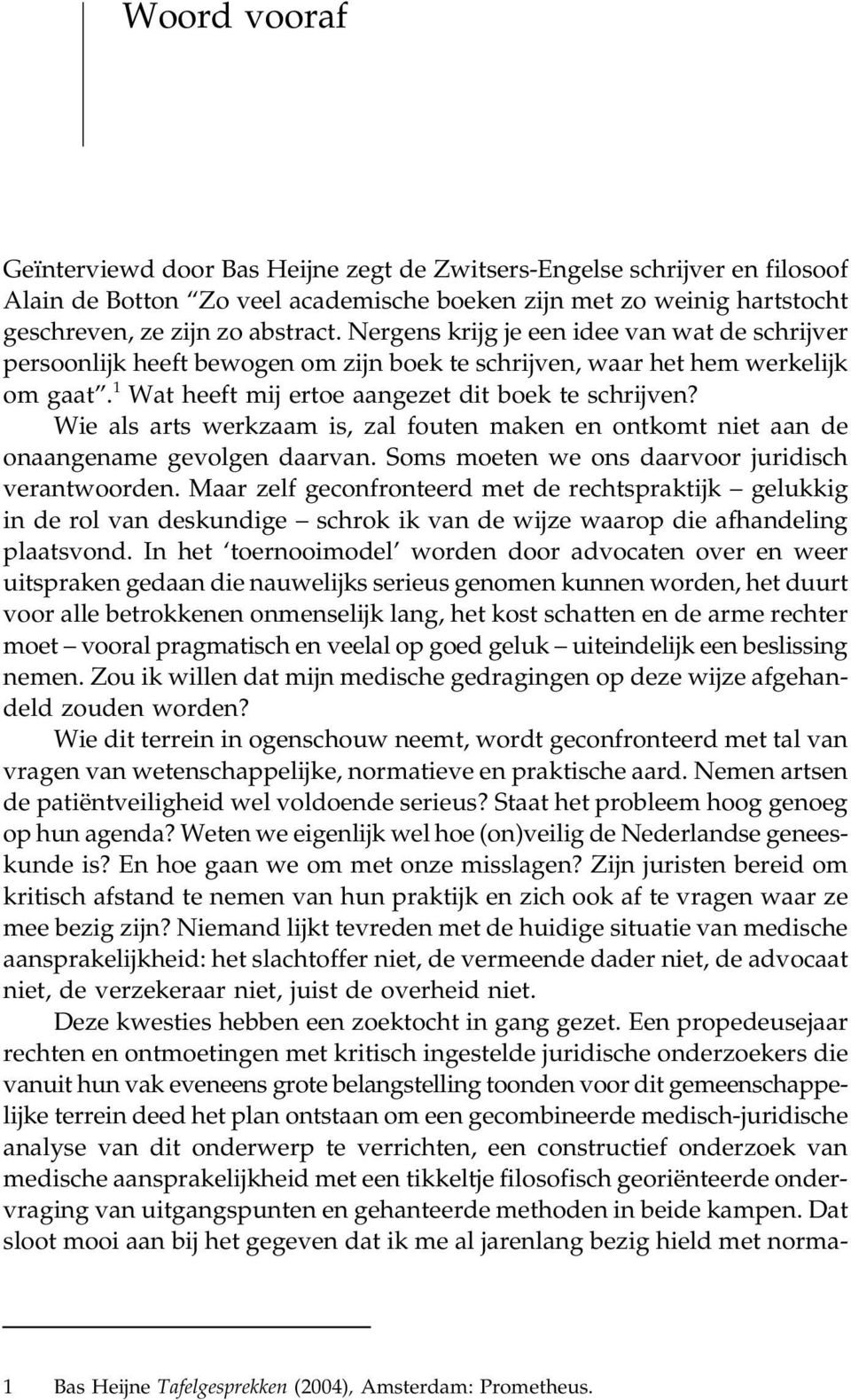 Wie als arts werkzaam is, zal fouten maken en ontkomt niet aan de onaangename gevolgen daarvan. Soms moeten we ons daarvoor juridisch verantwoorden.