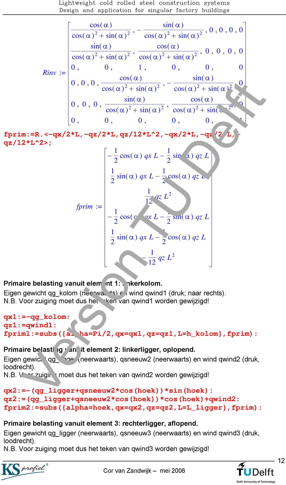 <-qx/*l,-qz/*l,qz/1*l^,-qx/*l,-qz/*l,- qz/1*l^>; 1 1 cos( α ) qx L sin( α ) qz L 1 1 sin( α ) qx L cos( α ) qz L 1 1 qz L fprim : 1 1 cos( α ) qx L sin( α ) qz L 1 1 sin( α ) qx L cos( α ) qz L 1 1