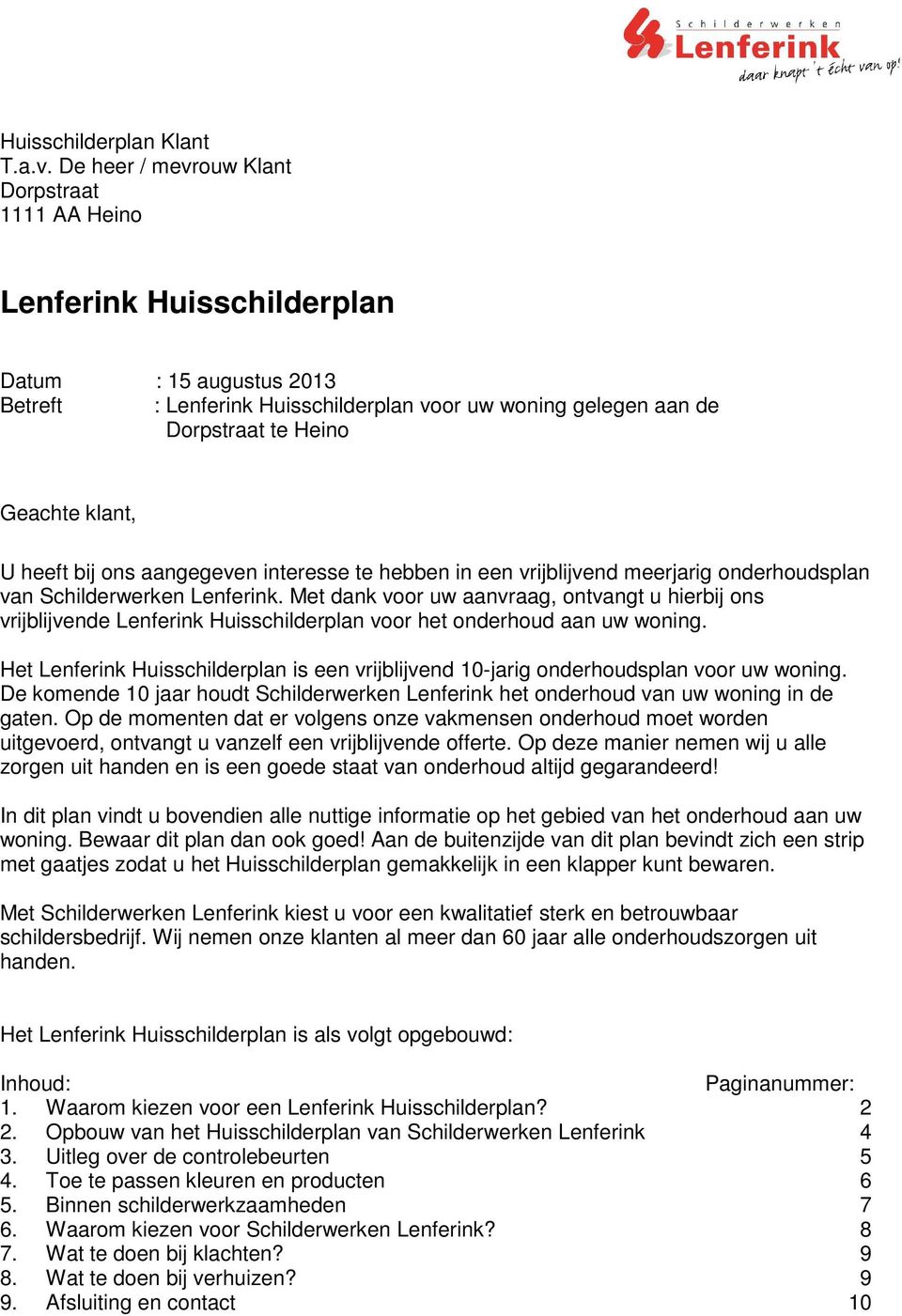 klant, U heeft bij ons aangegeven interesse te hebben in een vrijblijvend meerjarig onderhoudsplan van Schilderwerken Lenferink.