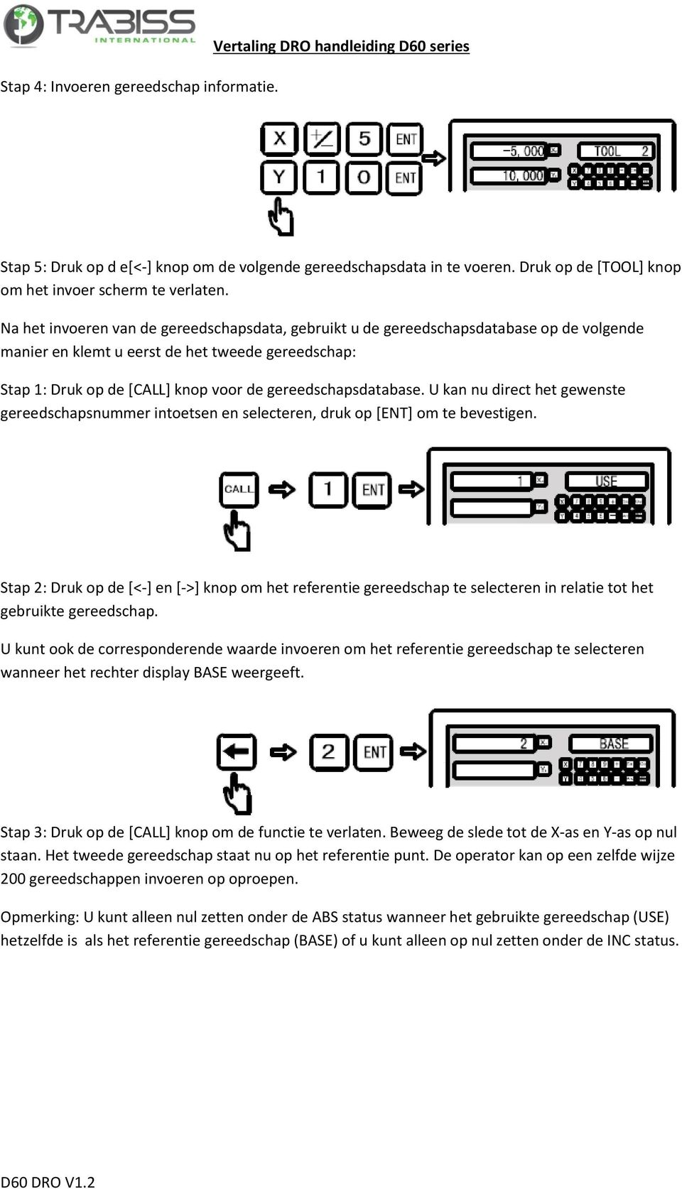 Na het invoeren van de gereedschapsdata, gebruikt u de gereedschapsdatabase op de volgende manier en klemt u eerst de het tweede gereedschap: Stap 1: Druk op de [CALL] knop voor de