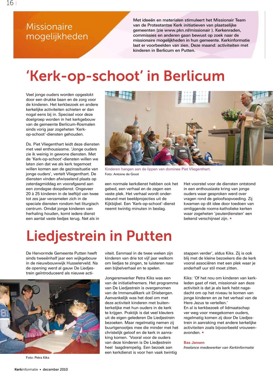 Deze maand: activiteiten met kinderen in Berlicum en Putten. Kerk-op-schoot in Berlicum Veel jonge ouders worden opgeslokt door een drukke baan en de zorg voor de kinderen.