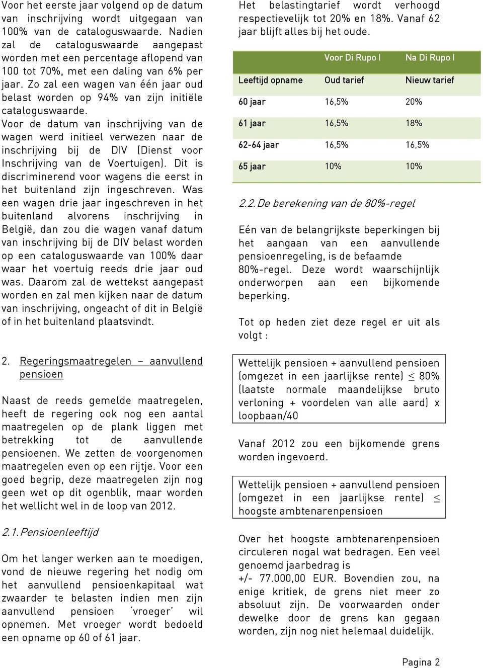 Zo zal een wagen van één jaar oud belast worden op 94% van zijn initiële cataloguswaarde.