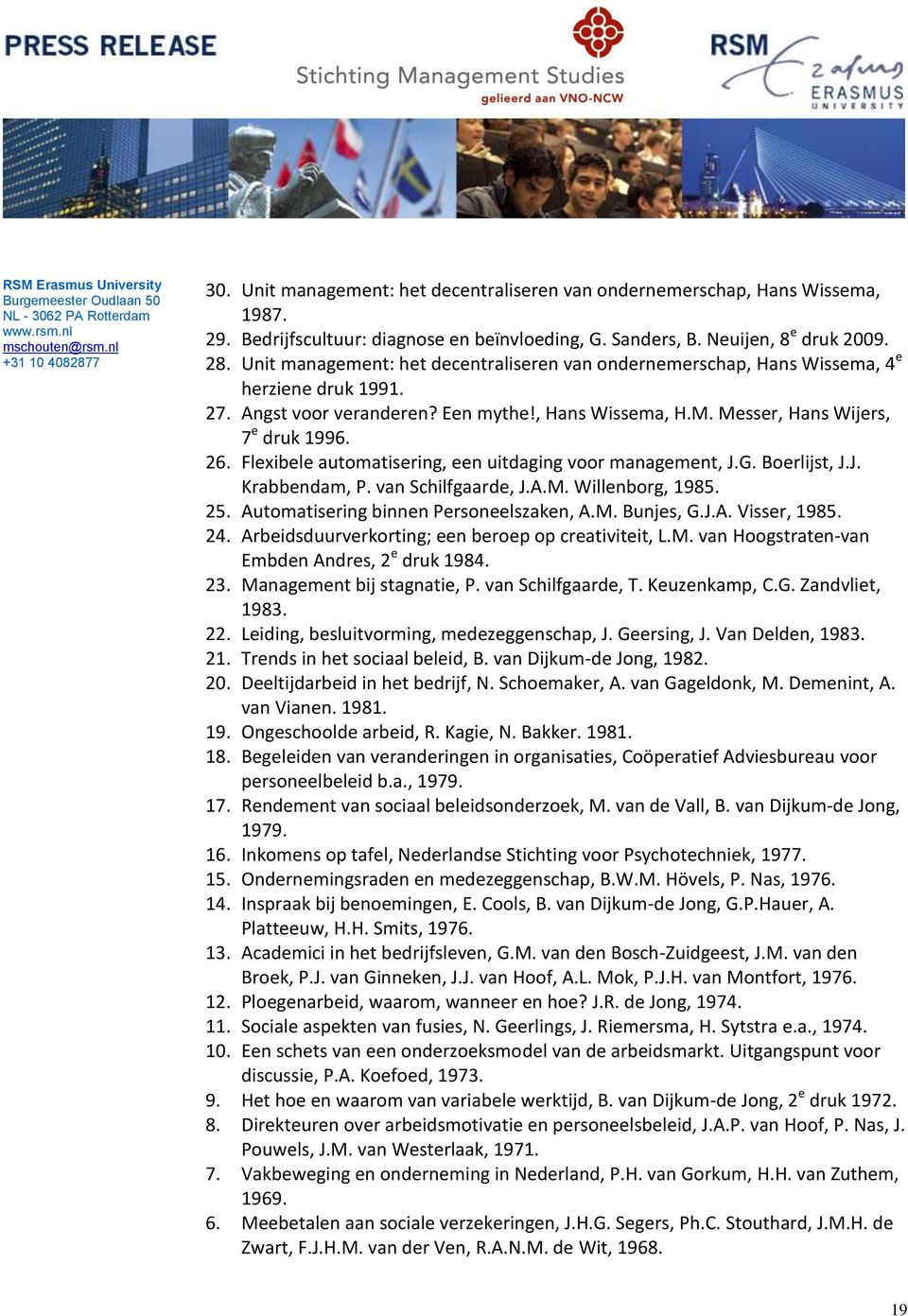 Flexibele automatisering, een uitdaging voor management, J.G. Boerlijst, J.J. Krabbendam, P. van Schilfgaarde, J.A.M. Willenborg, 1985. 25. Automatisering binnen Personeelszaken, A.M. Bunjes, G.J.A. Visser, 1985.