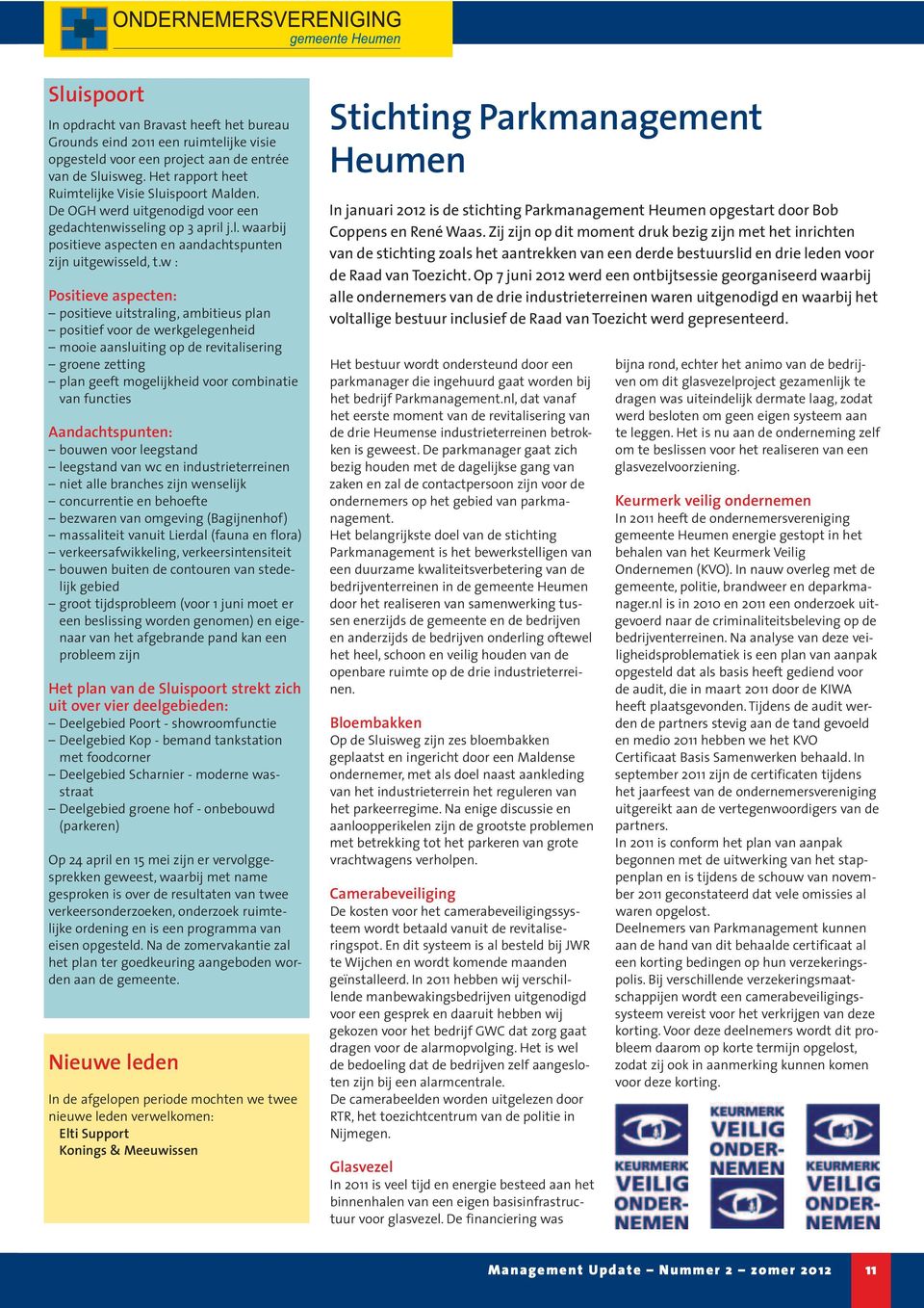 w : Positieve aspecten: positieve uitstraling, ambitieus plan positief voor de werkgelegenheid mooie aansluiting op de revitalisering groene zetting plan geeft mogelijkheid voor combinatie van